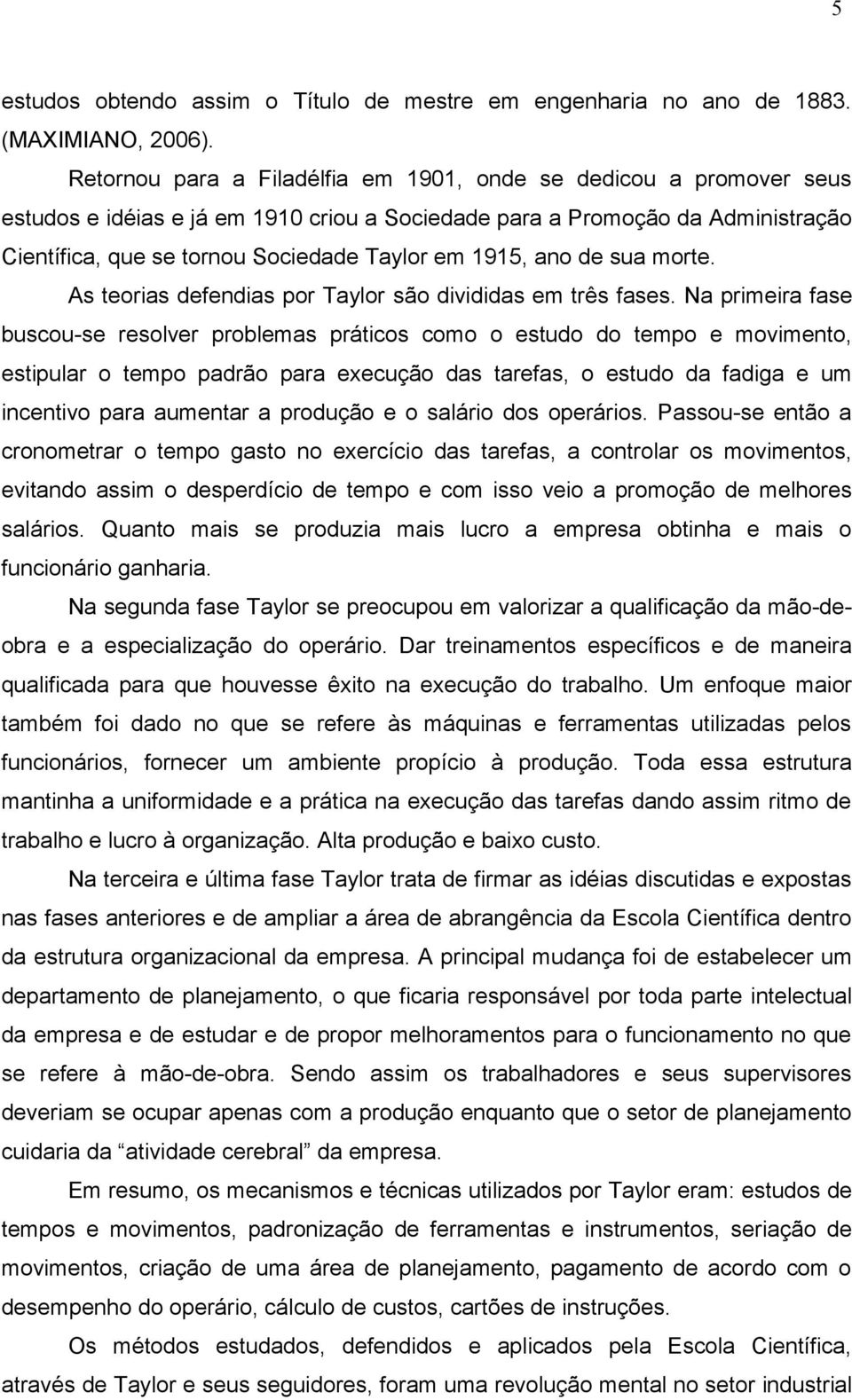 1915, ano de sua morte. As teorias defendias por Taylor são divididas em três fases.