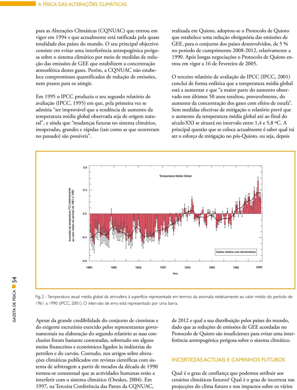 atmosférica destes gases. Porém, a CQNUAC não estabelece compromissos quantificados de redução de emissões, nem prazos para os atingir.