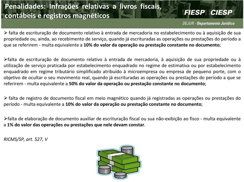 no documento; falta de escrituração de documento relativo à entrada de mercadoria, à aquisição de sua propriedade ou à utilização de serviço praticada por estabelecimento enquadrado no regime de