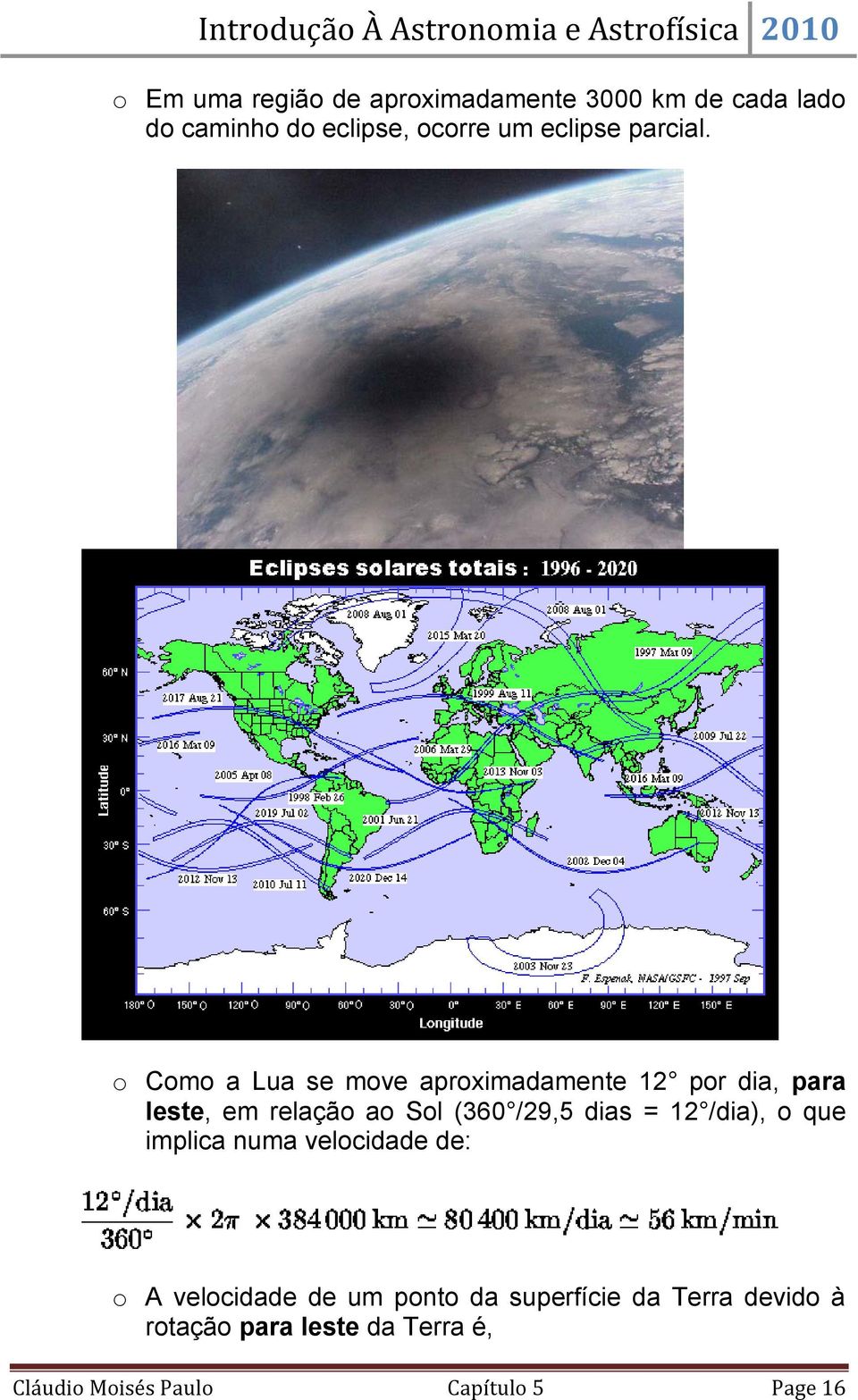 o Como a Lua se move aproximadamente 12 por dia, para leste, em relação ao Sol (360 /29,5