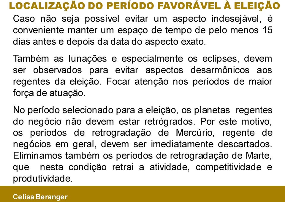 Focar atenção nos períodos de maior força de atuação. No período selecionado para a eleição, os planetas regentes do negócio não devem estar retrógrados.