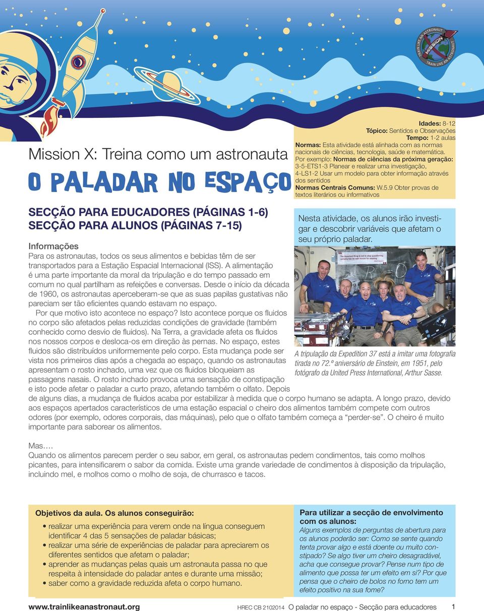 Desde o início da década de 1960, os astronautas aperceberam-se que as suas papilas gustativas não pareciam ser tão eficientes quando estavam no espaço. Por que motivo isto acontece no espaço?