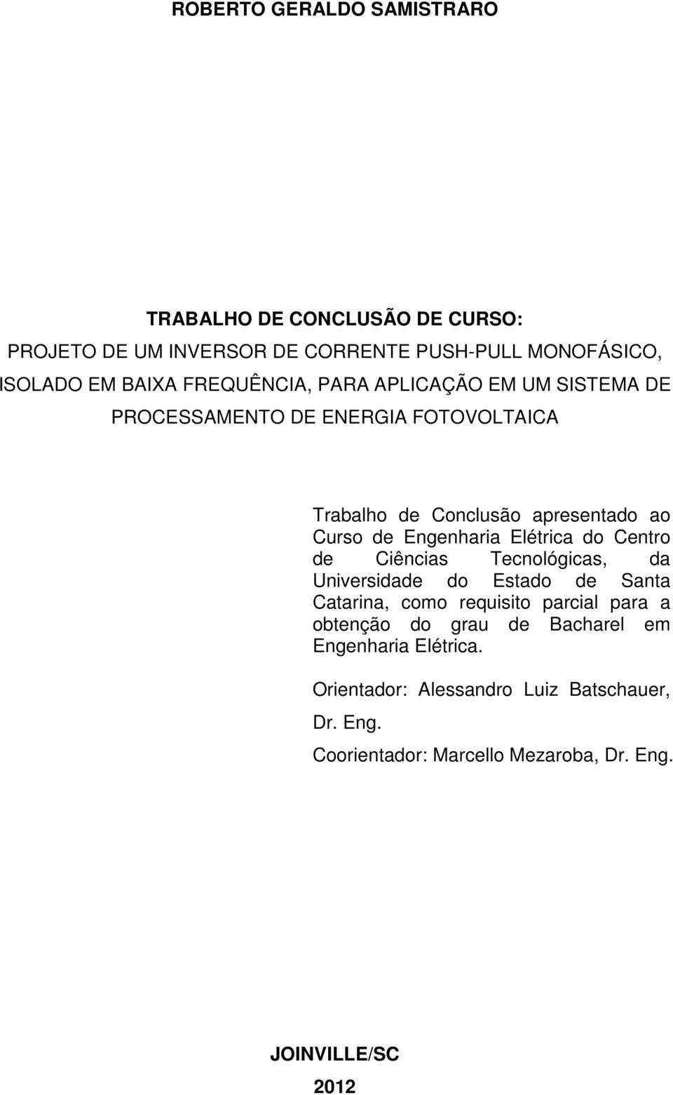 Elétrica do Centro de Ciências Tecnológicas, da Universidade do Estado de Santa Catarina, como requisito parcial para a obtenção do grau