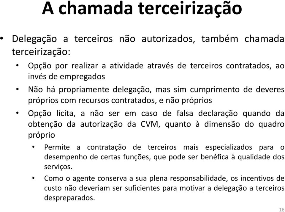 obtenção da autorização da CVM, quanto à dimensão do quadro próprio Permite a contratação de terceiros mais especializados para o desempenho de certas funções, que pode ser