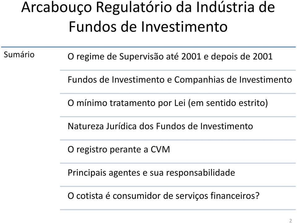 tratamento por Lei (em sentido estrito) Natureza Jurídica dos Fundos de Investimento O