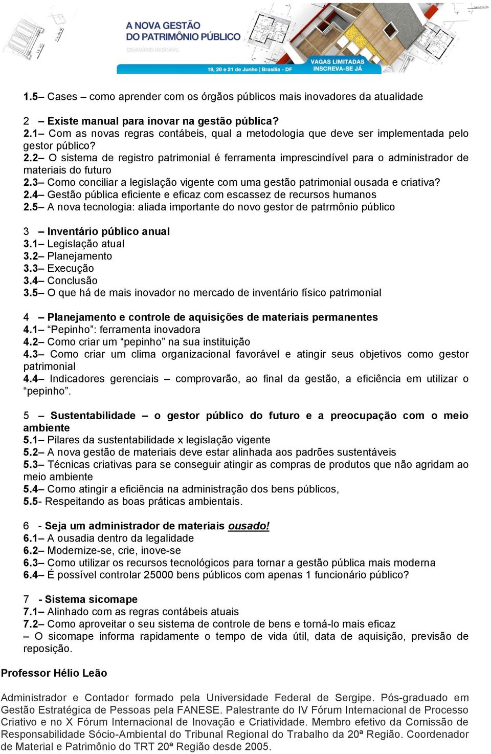 5 A nova tecnologia: aliada importante do novo gestor de patrmônio público 3 Inventário público anual 3.1 Legislação atual 3.2 Planejamento 3.3 Execução 3.4 Conclusão 3.