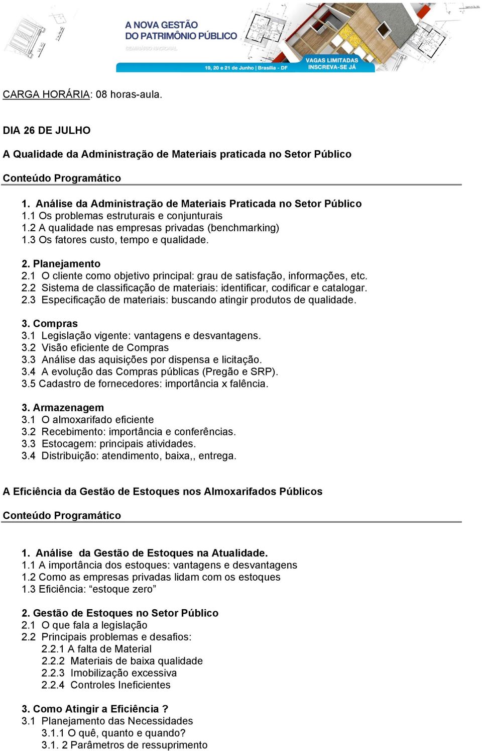 3 Os fatores custo, tempo e qualidade. 2. Planejamento 2.1 O cliente como objetivo principal: grau de satisfação, informações, etc. 2.2 Sistema de classificação de materiais: identificar, codificar e catalogar.