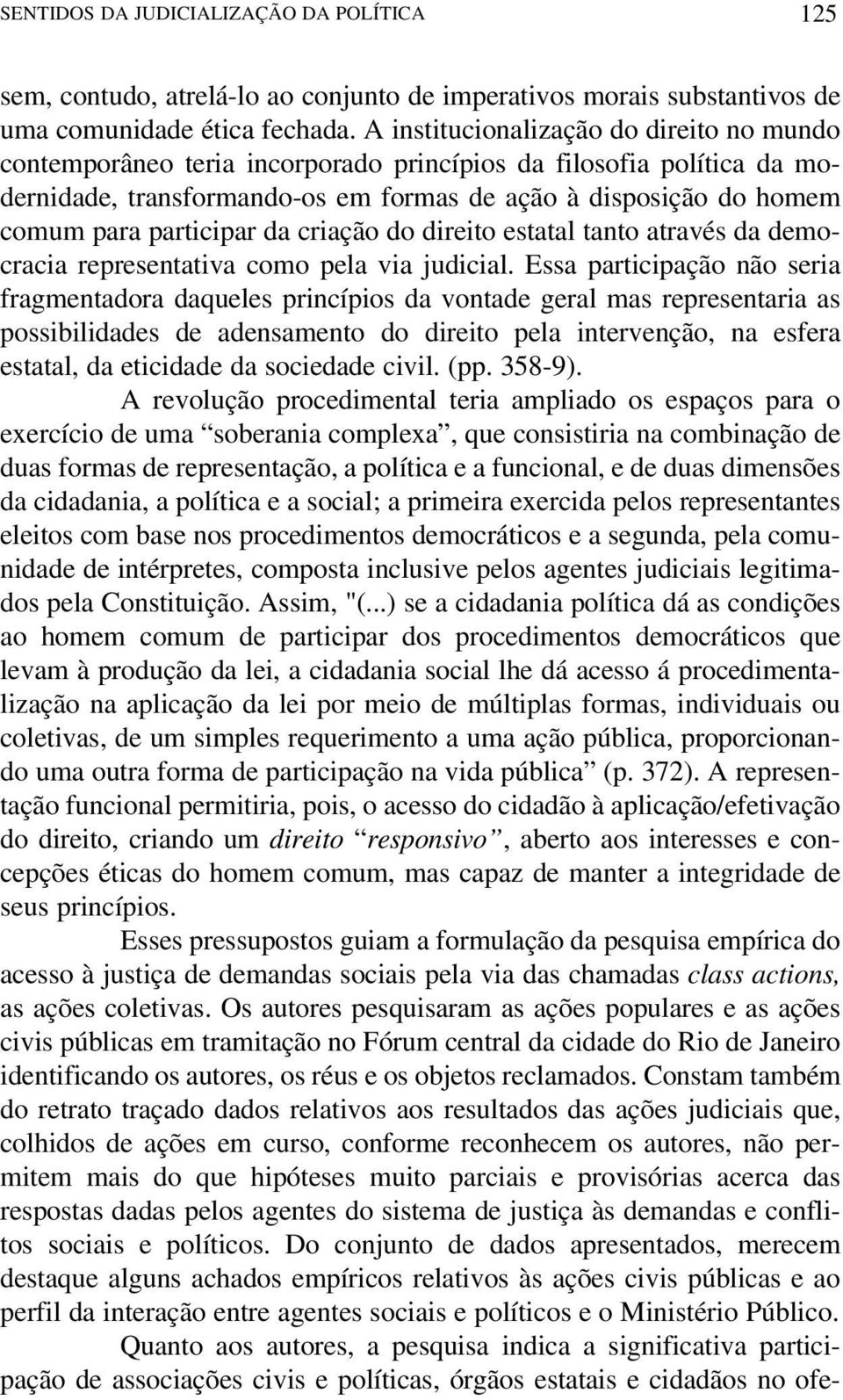 participar da criação do direito estatal tanto através da democracia representativa como pela via judicial.