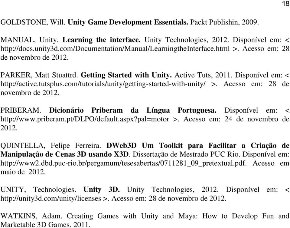 com/tutorials/unity/getting-started-with-unity/ >. Acesso em: 28 de novembro de 2012. PRIBERAM. Dicionário Priberam da Língua Portuguesa. Disponível em: < http://www.priberam.pt/dlpo/default.aspx?