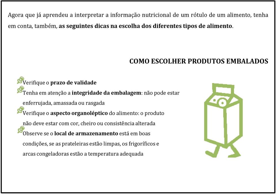 COMO ESCOLHER PRODUTOS EMBALADOS Verifique o prazo de validade Tenha em atenção a interidade da embalaem: não pode estar enferrujada, amassada ou