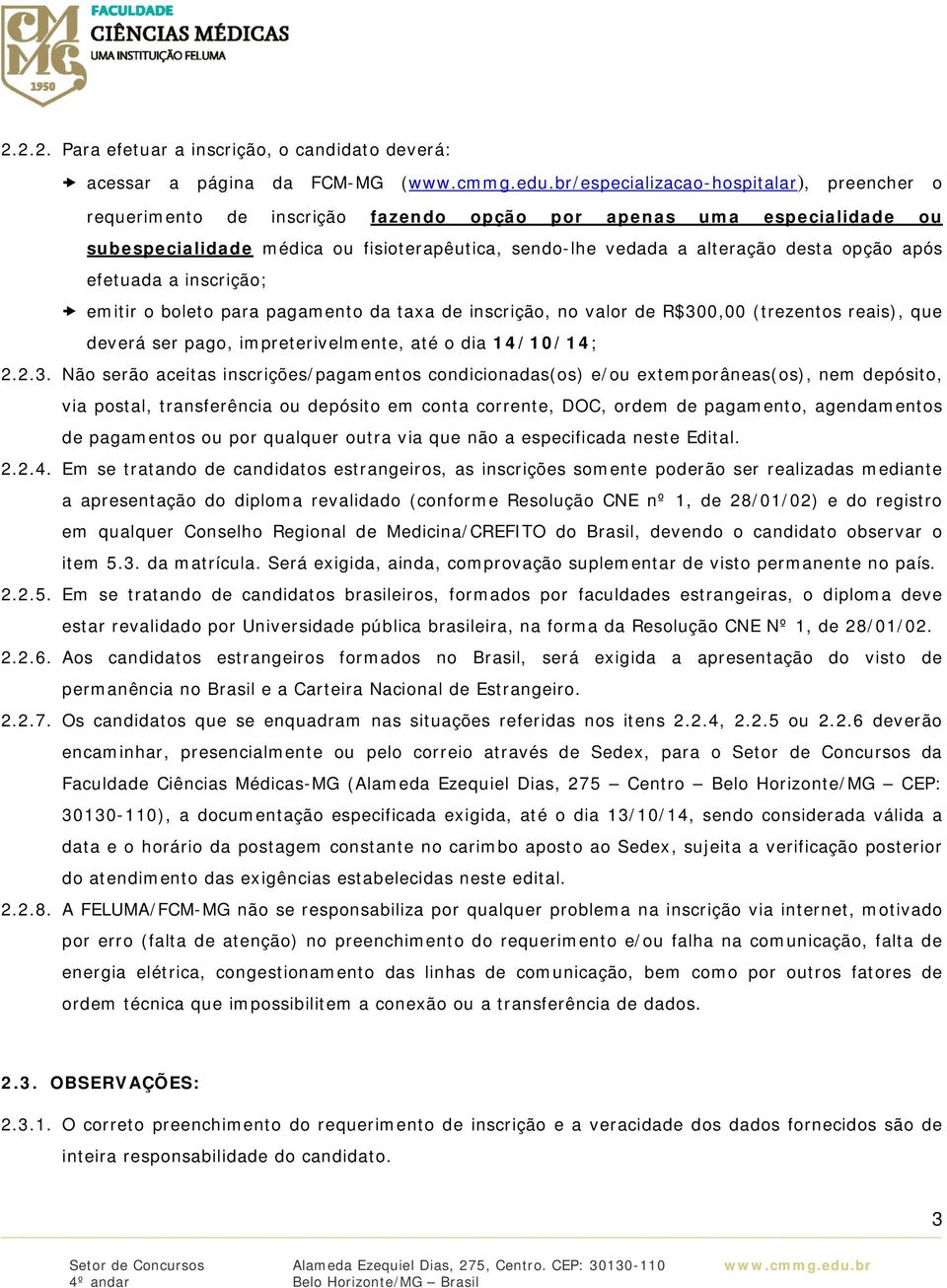 opção após efetuada a inscrição; emitir o boleto para pagamento da taxa de inscrição, no valor de R$30