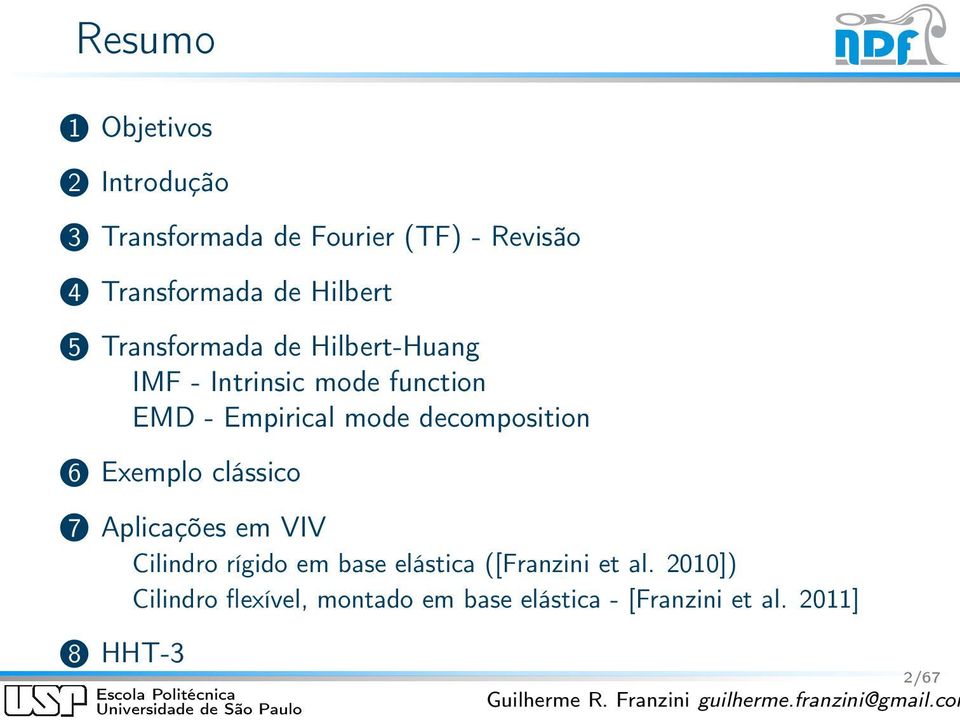 decomposition 6 Exemplo clássico 7 Aplicações em VIV Cilindro rígido em base elástica