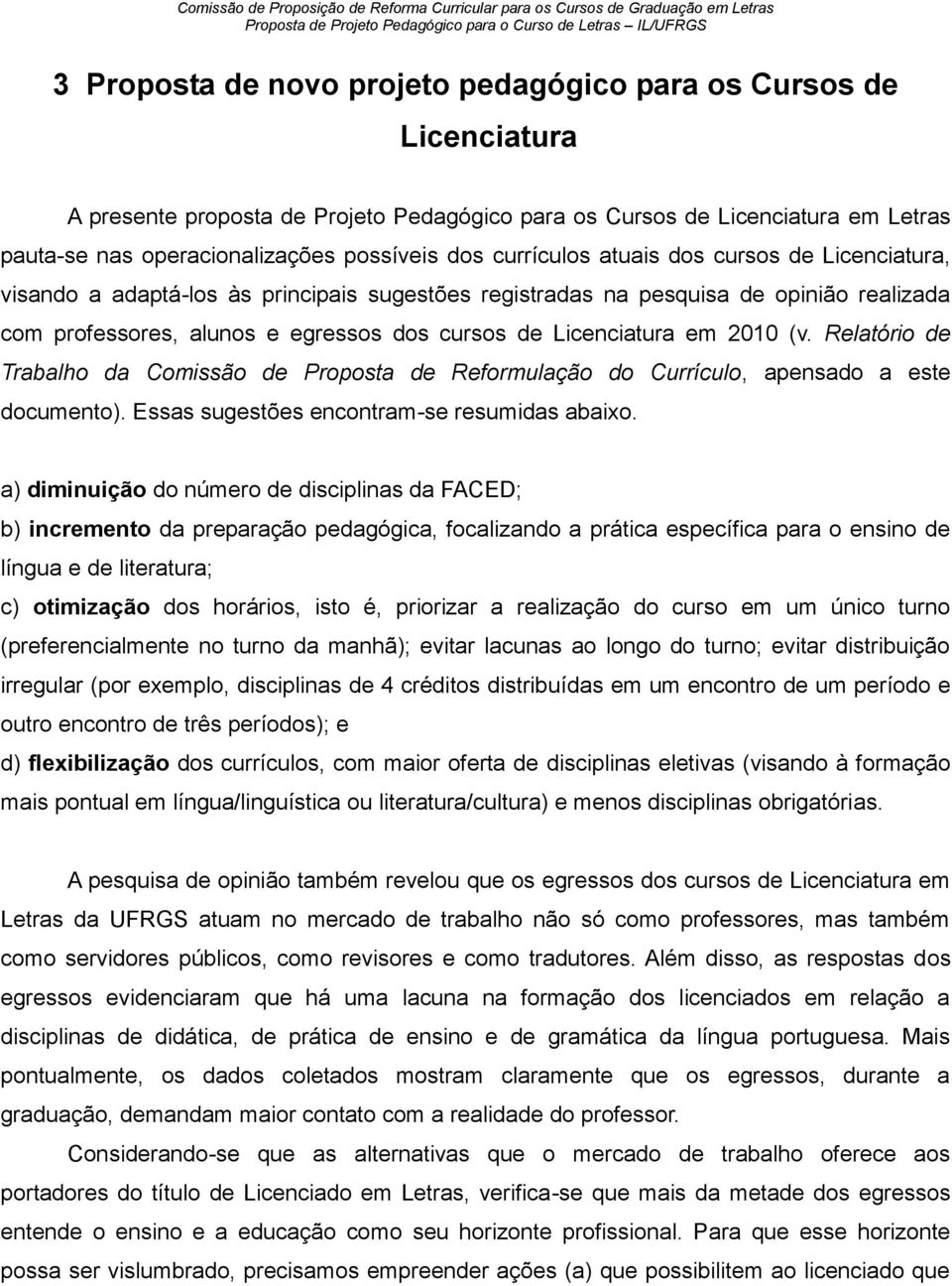 em 2010 (v. Relatório de Trabalho da Comissão de Proposta de Reformulação do Currículo, apensado a este documento). Essas sugestões encontram-se resumidas abaixo.