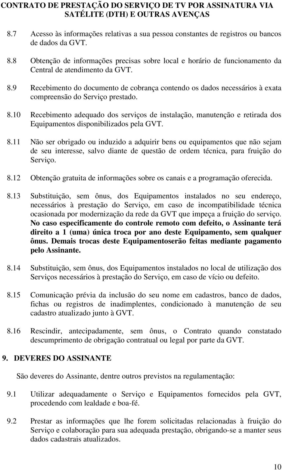 9 Recebimento do documento de cobrança contendo os dados necessários à exata compreensão do Serviço prestado. 8.