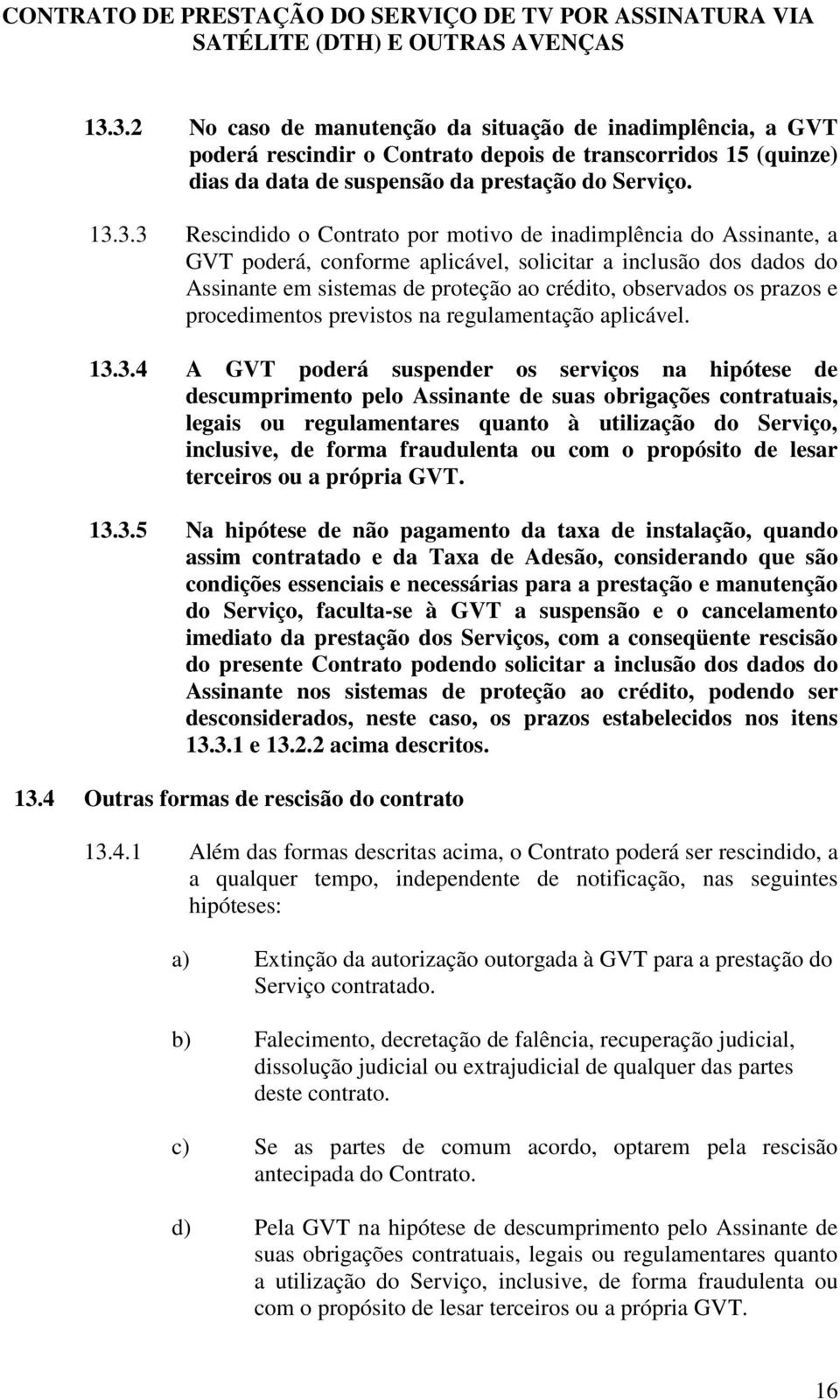 procedimentos previstos na regulamentação aplicável. 13.