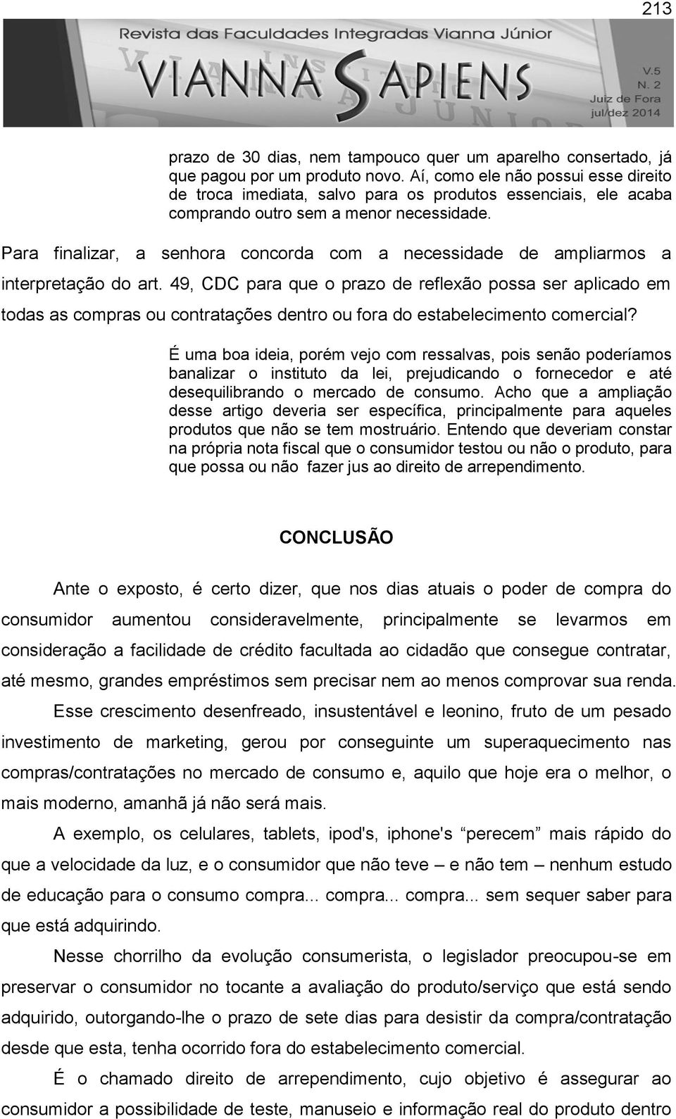 Para finalizar, a senhora concorda com a necessidade de ampliarmos a interpretação do art.