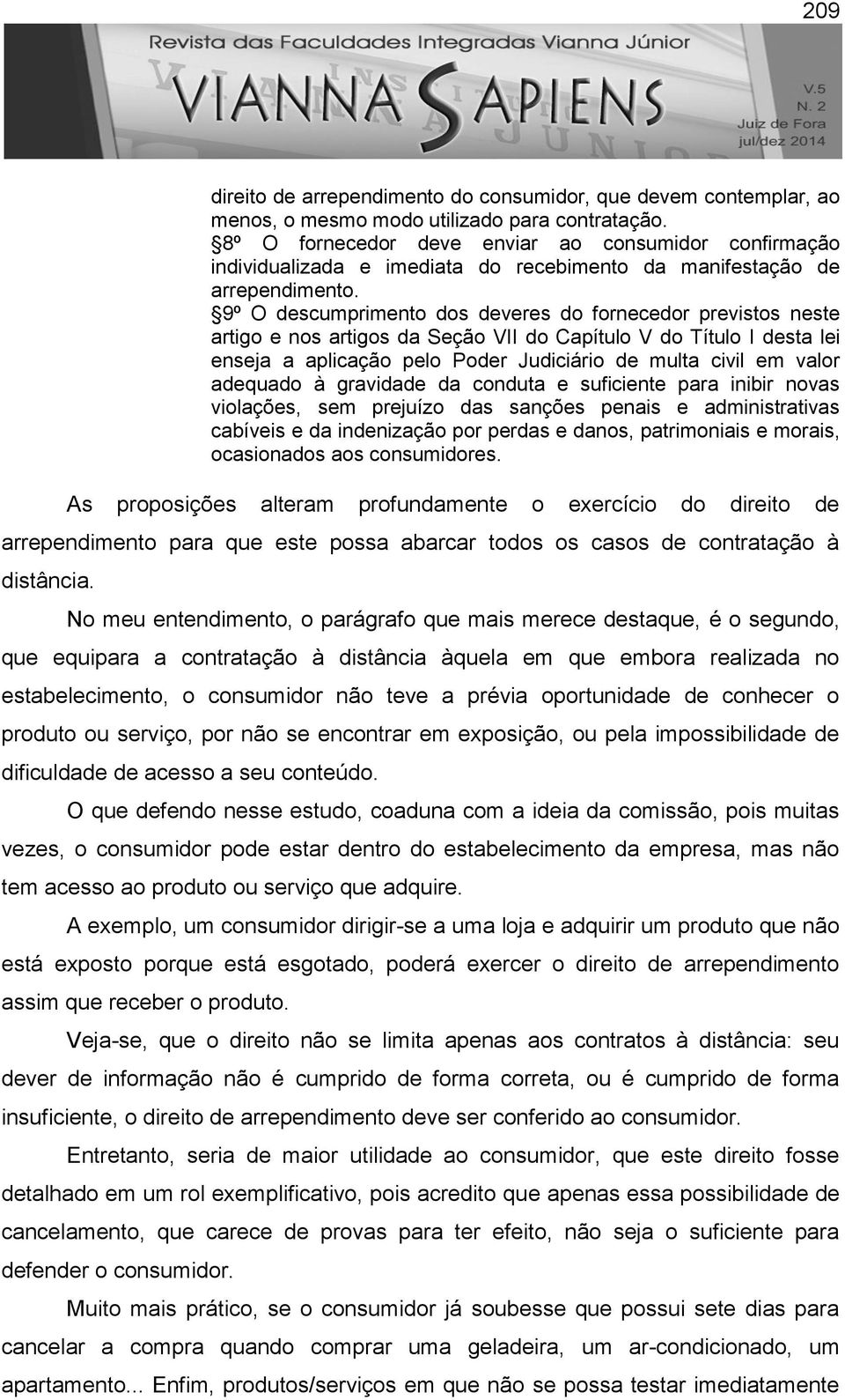 9º O descumprimento dos deveres do fornecedor previstos neste artigo e nos artigos da Seção VII do Capítulo V do Título I desta lei enseja a aplicação pelo Poder Judiciário de multa civil em valor