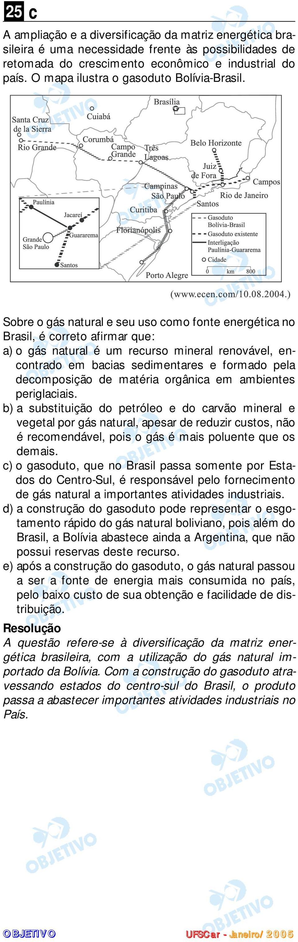 Sobre o gás natural e seu uso como fonte energética no Brasil, é correto afirmar que: a) o gás natural é um recurso mineral renovável, encontrado em bacias sedimentares e formado pela decomposição de