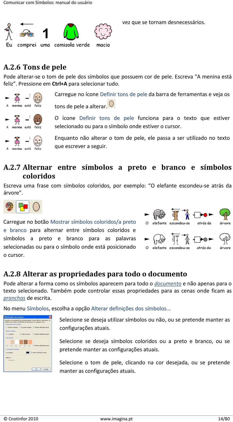 O ícone Definir tons de pele funciona para o texto que estiver selecionado ou para o símbolo onde estiver o cursor.