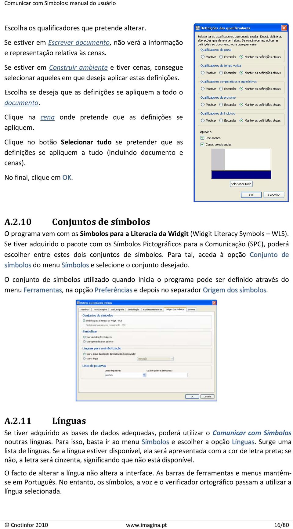 Clique na apliquem. cena onde pretende que as definições se Clique no botão Selecionar tudo se pretender que as definições se apliquem a tudo (incluindo documento e cenas). No final, clique em OK. A.