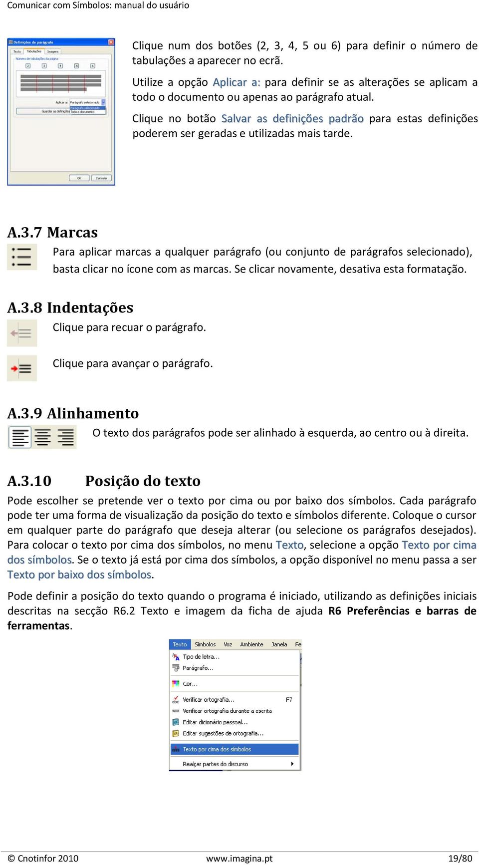 Clique no botão Salvar as definições padrão para estas definições poderem ser geradas e utilizadas mais tarde. A.3.