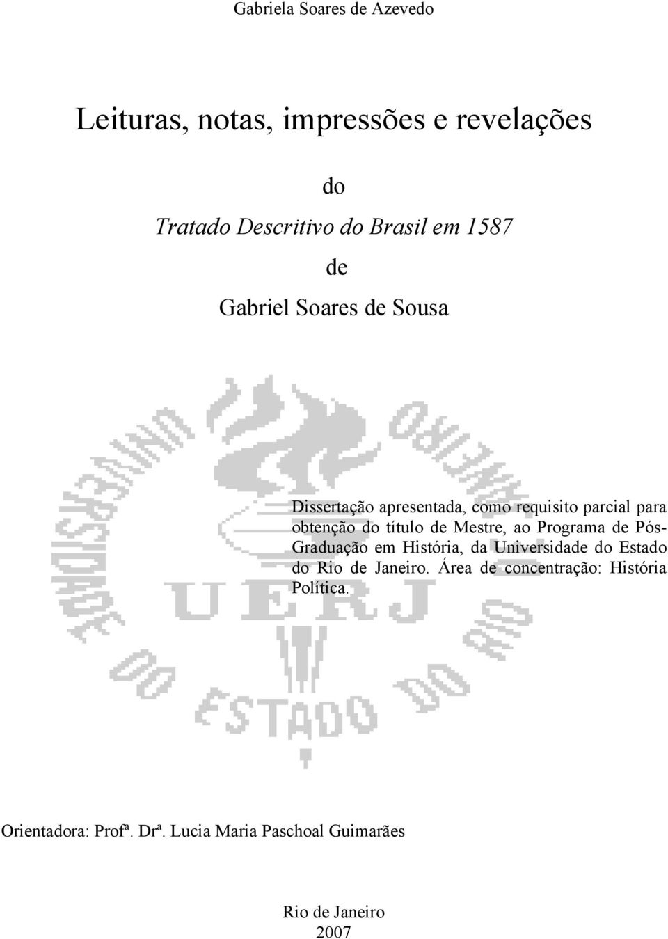 de Mestre, ao Programa de Pós- Graduação em História, da Universidade do Estado do Rio de Janeiro.