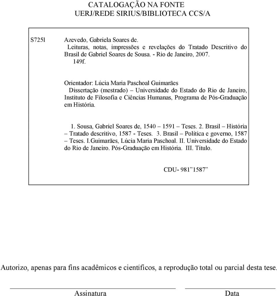 Orientador: Lúcia Maria Paschoal Guimarães Dissertação (mestrado) Universidade do Estado do Rio de Janeiro, Instituto de Filosofia e Ciências Humanas, Programa de Pós-Graduação em História. 1.