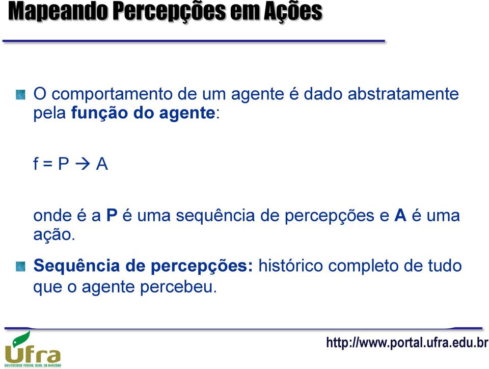 é uma sequência de percepções e A é uma ação.