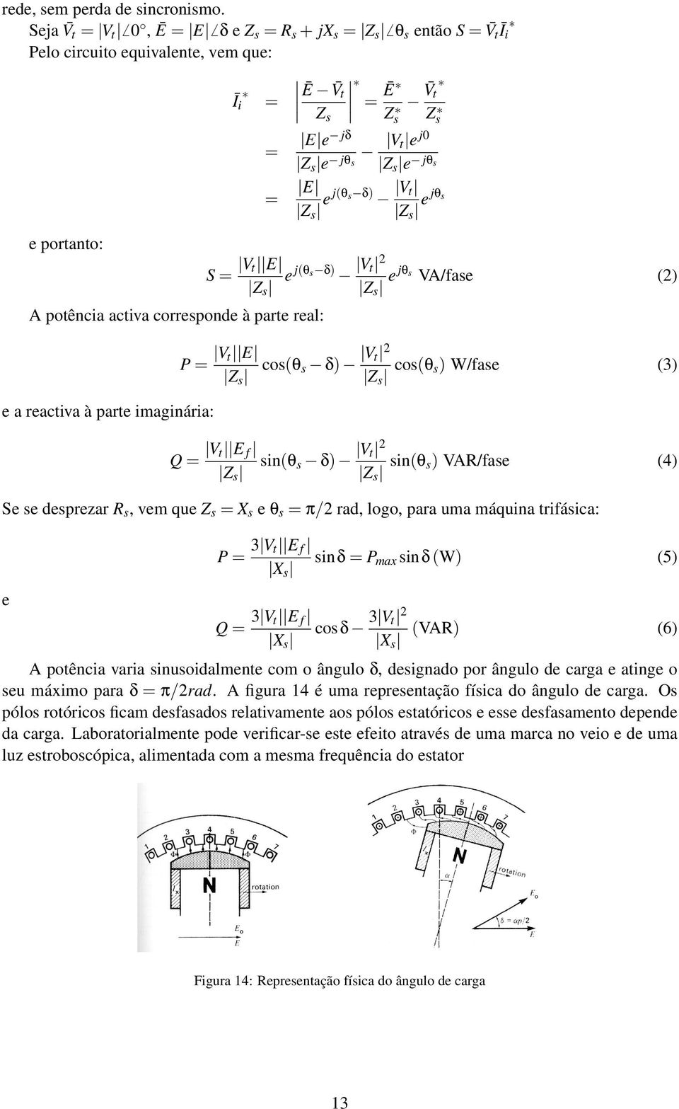 parte imaginária: = = Ē Z s V t Z s E e jδ Z s e jθ V t e j0 s Z s e jθ s = E Z s e j(θ s δ) V t Z s e jθ s S = V t E e j(θs δ) V t 2 Z s Z s e jθ s VA/fase (2) P = V t E cos(θ s δ) V t 2 Z s Z s