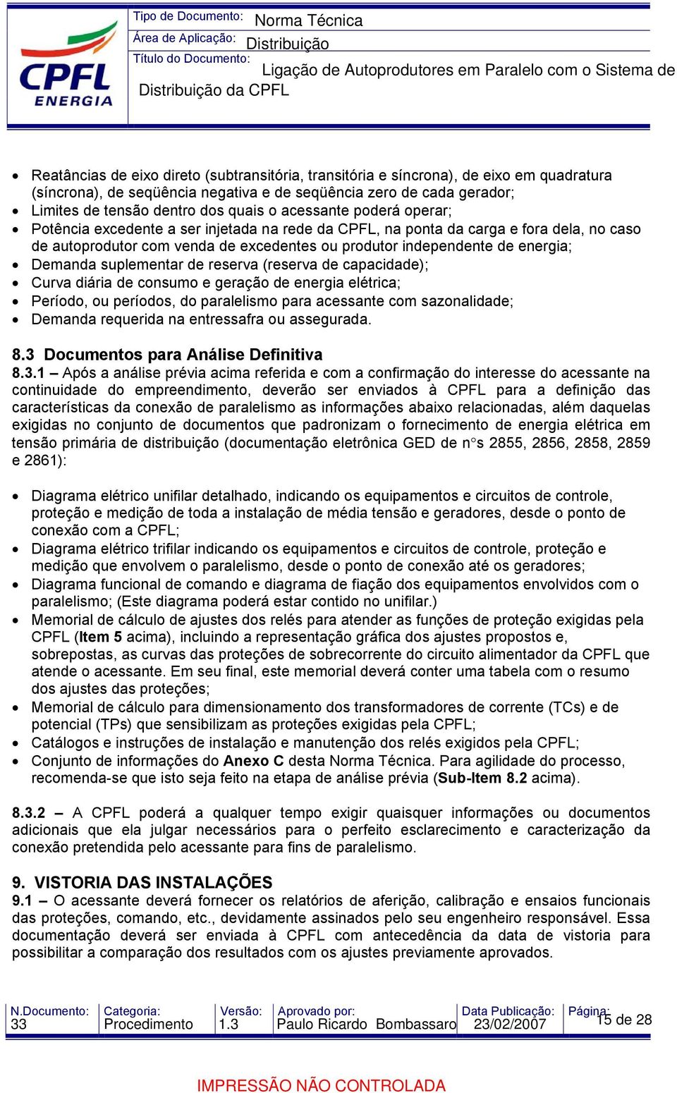 suplementar de reserva (reserva de capacidade); Curva diária de consumo e geração de energia elétrica; Período, ou períodos, do paralelismo para acessante com sazonalidade; Demanda requerida na