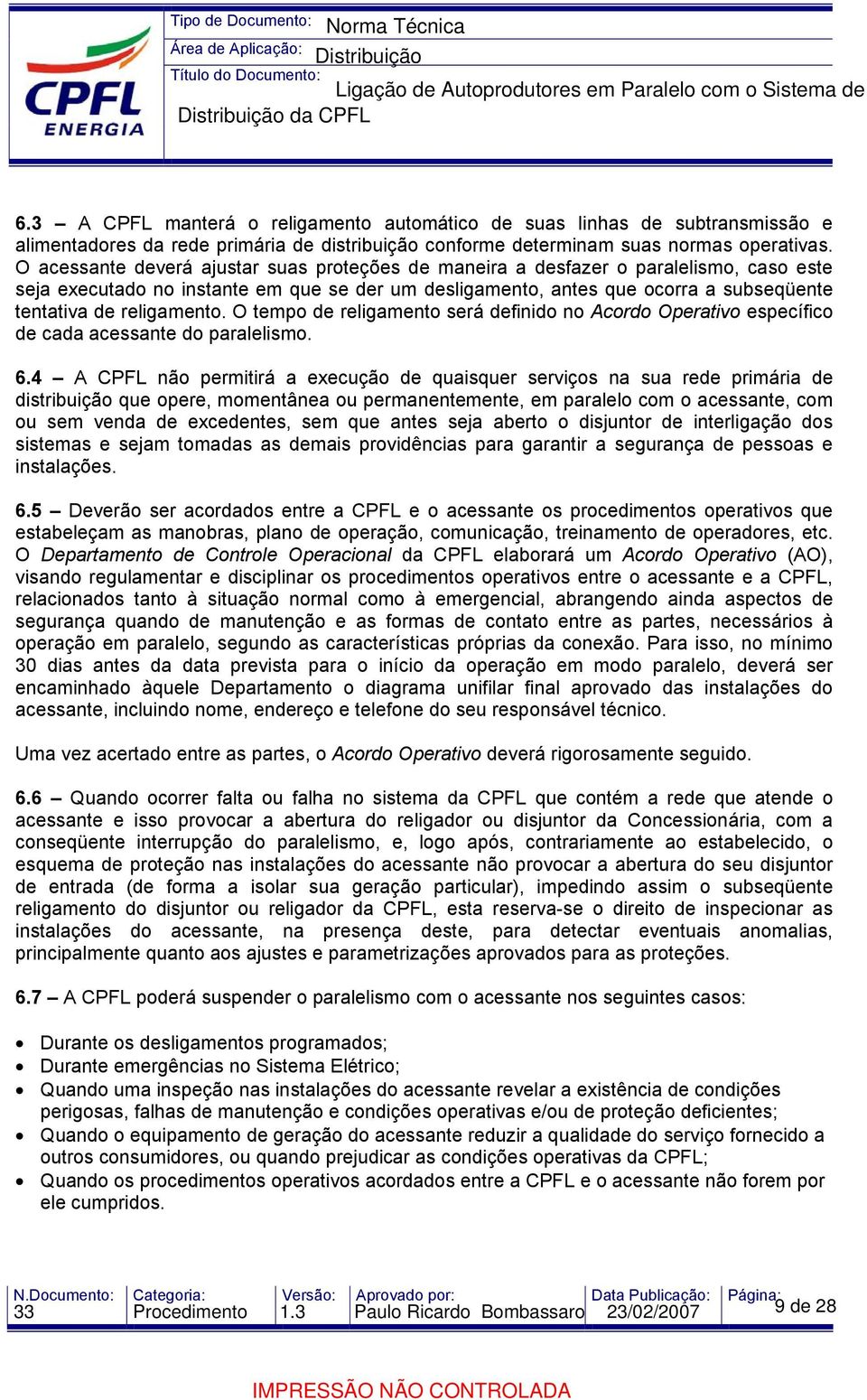 religamento. O tempo de religamento será definido no Acordo Operativo específico de cada acessante do paralelismo. 6.