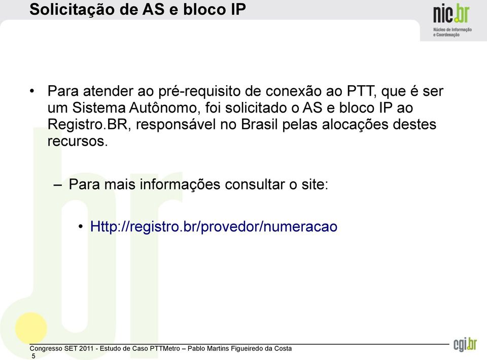 Registro.BR, responsável no Brasil pelas alocações destes recursos.