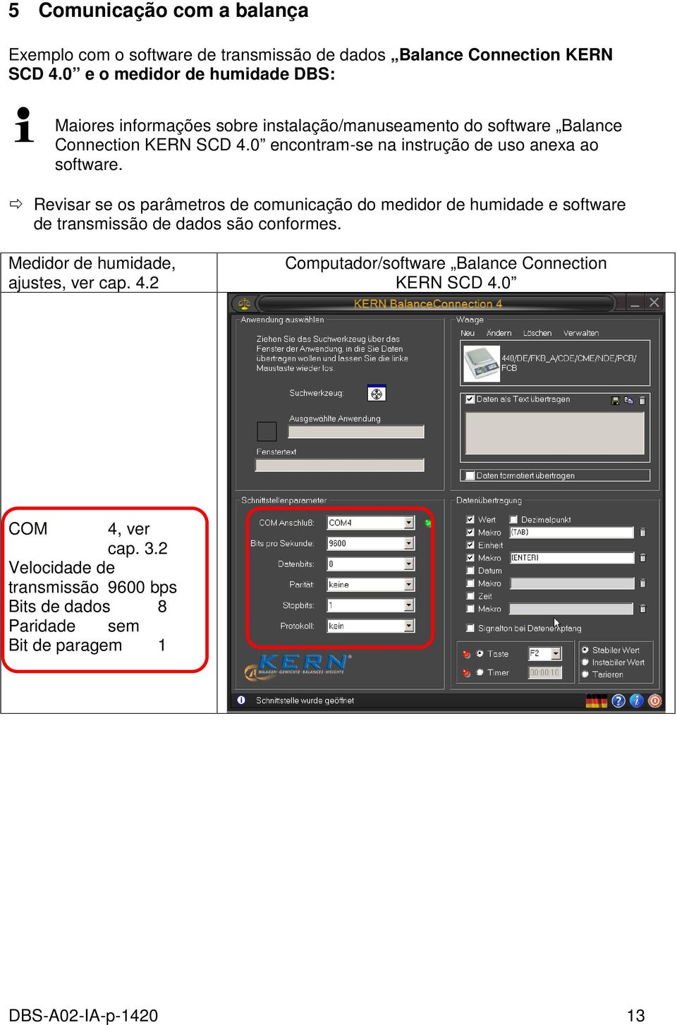 0 encontram-se na instrução de uso anexa ao software.