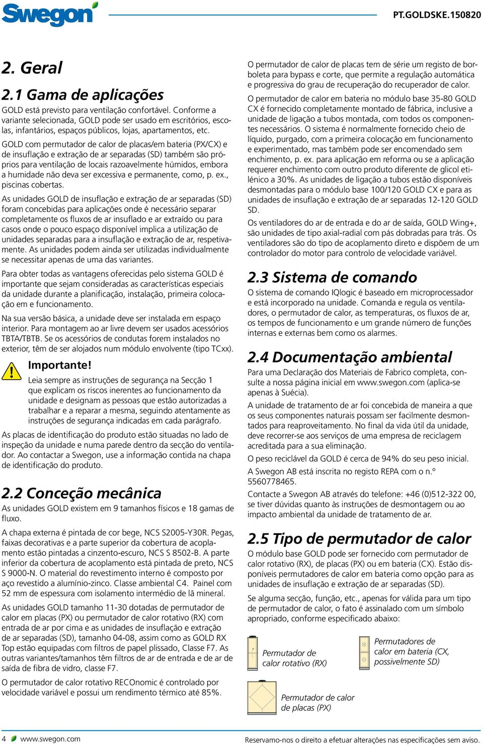 GOLD com permutador de calor de placas/em bateria (PX/CX) e de insuflação e extração de ar separadas (SD) também são próprios para ventilação de locais razoavelmente húmidos, embora a humidade não