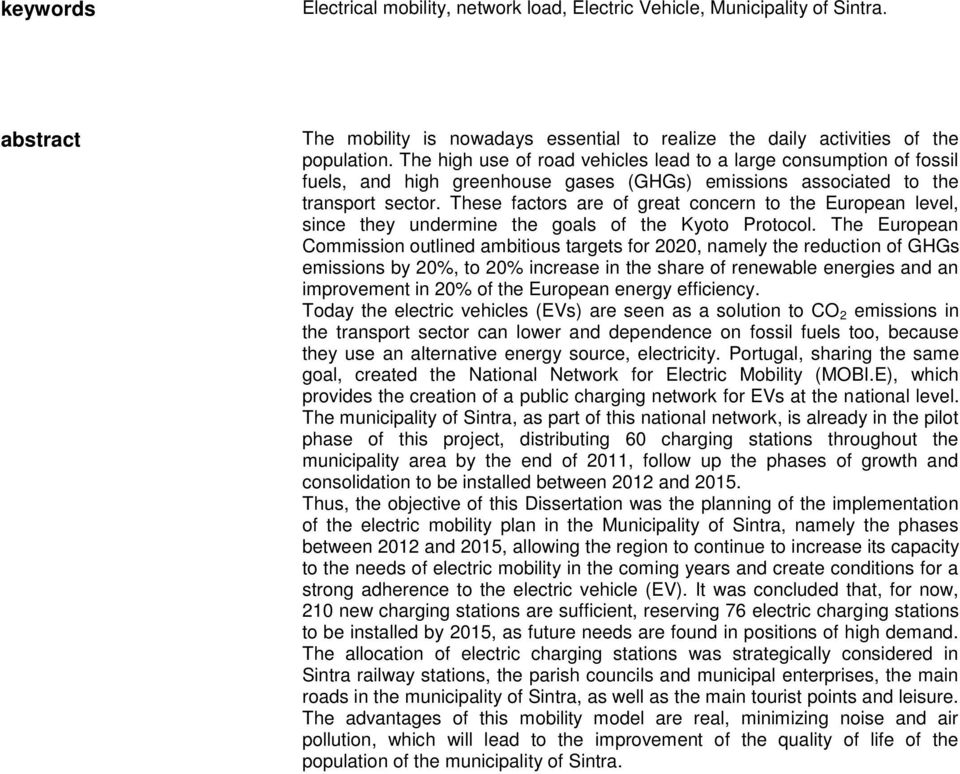 These factors are of great concern to the European level, since they undermine the goals of the Kyoto Protocol.