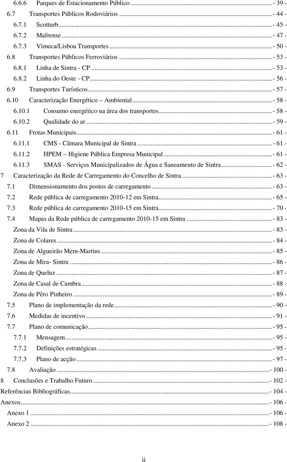 ..- 58-6.10.2 Qualidade do ar...- 59-6.11 Frotas Municipais... - 61-6.11.1 CMS - Câmara Municipal de Sintra...- 61-6.11.2 HPEM Higiene Pública Empresa Municipal...- 61-6.11.3 SMAS - Serviços Municipalizados de Água e Saneamento de Sintra.