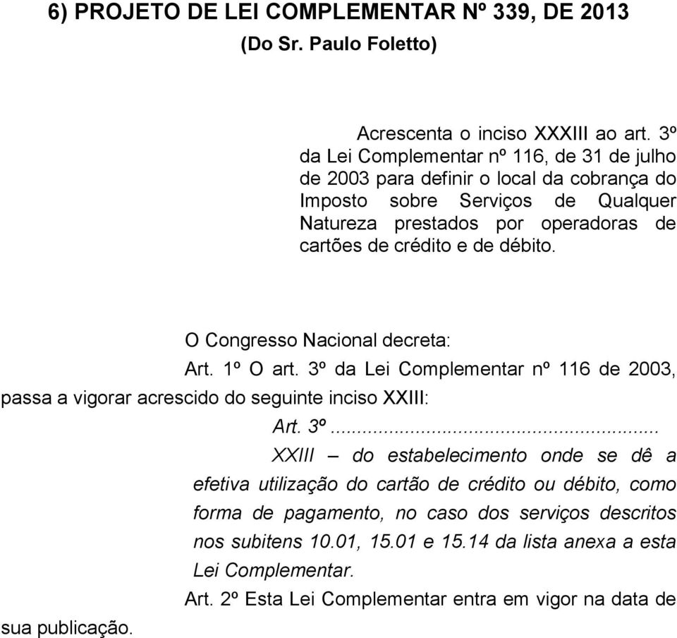 de débito. O Congresso Nacional decreta: Art. 1º O art. 3º 