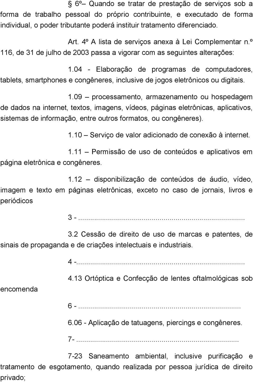 04 - Elaboração de programas de computadores, tablets, smartphones e congêneres, inclusive de jogos eletrônicos ou digitais. 1.