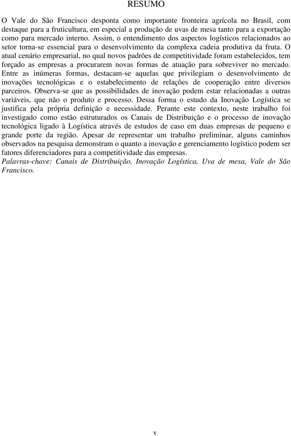 O atual cenário empresarial, no qual novos padrões de competitividade foram estabelecidos, tem forçado as empresas a procurarem novas formas de atuação para sobreviver no mercado.