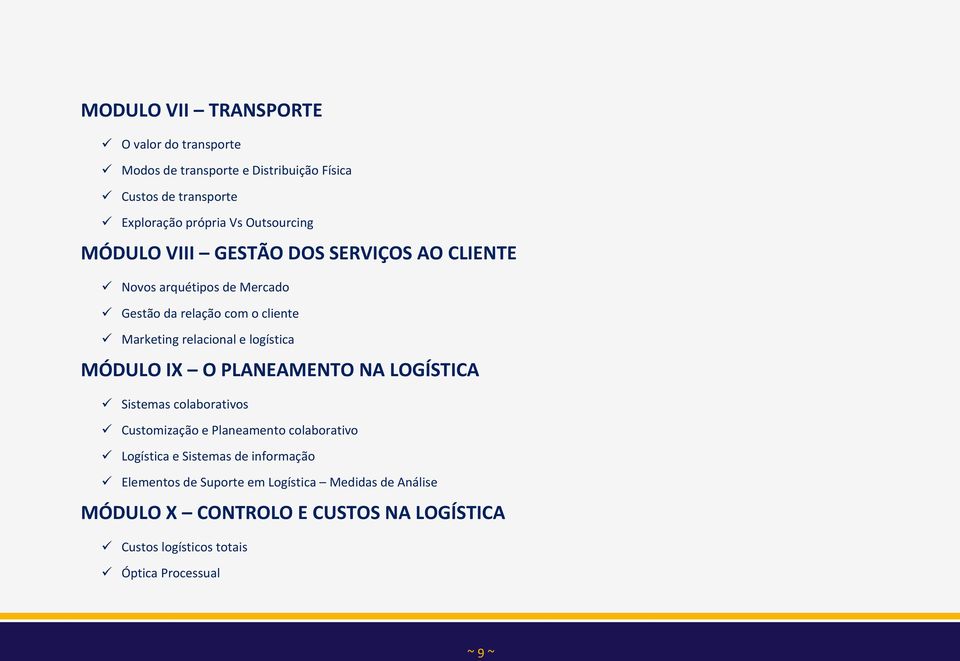 logística MÓDULO IX O PLANEAMENTO NA LOGÍSTICA Sistemas colaborativos Customização e Planeamento colaborativo Logística e Sistemas de