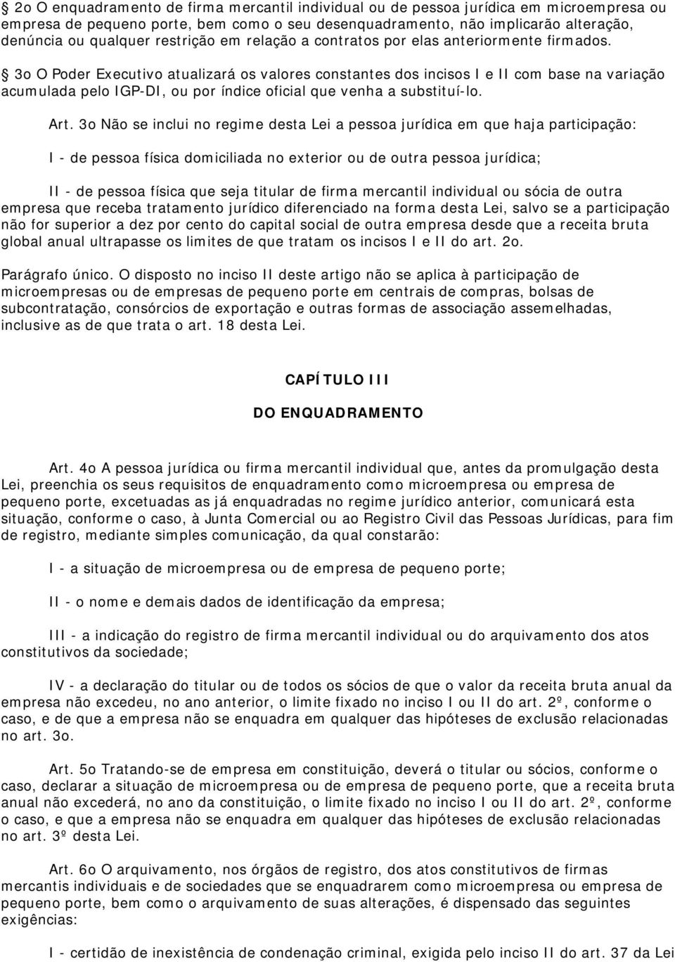 3o O Poder Executivo atualizará os valores constantes dos incisos I e II com base na variação acumulada pelo IGP-DI, ou por índice oficial que venha a substituí-lo. Art.