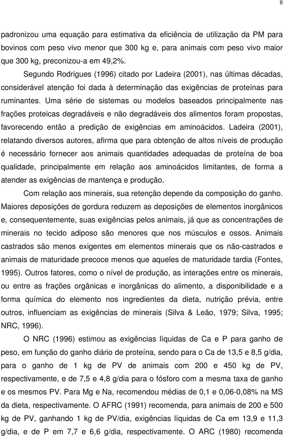 Uma série de sistemas ou modelos baseados principalmente nas frações proteicas degradáveis e não degradáveis dos alimentos foram propostas, favorecendo então a predição de exigências em aminoácidos.