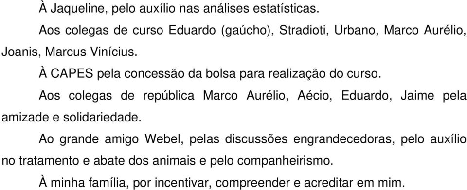 À CAPES pela concessão da bolsa para realização do curso.