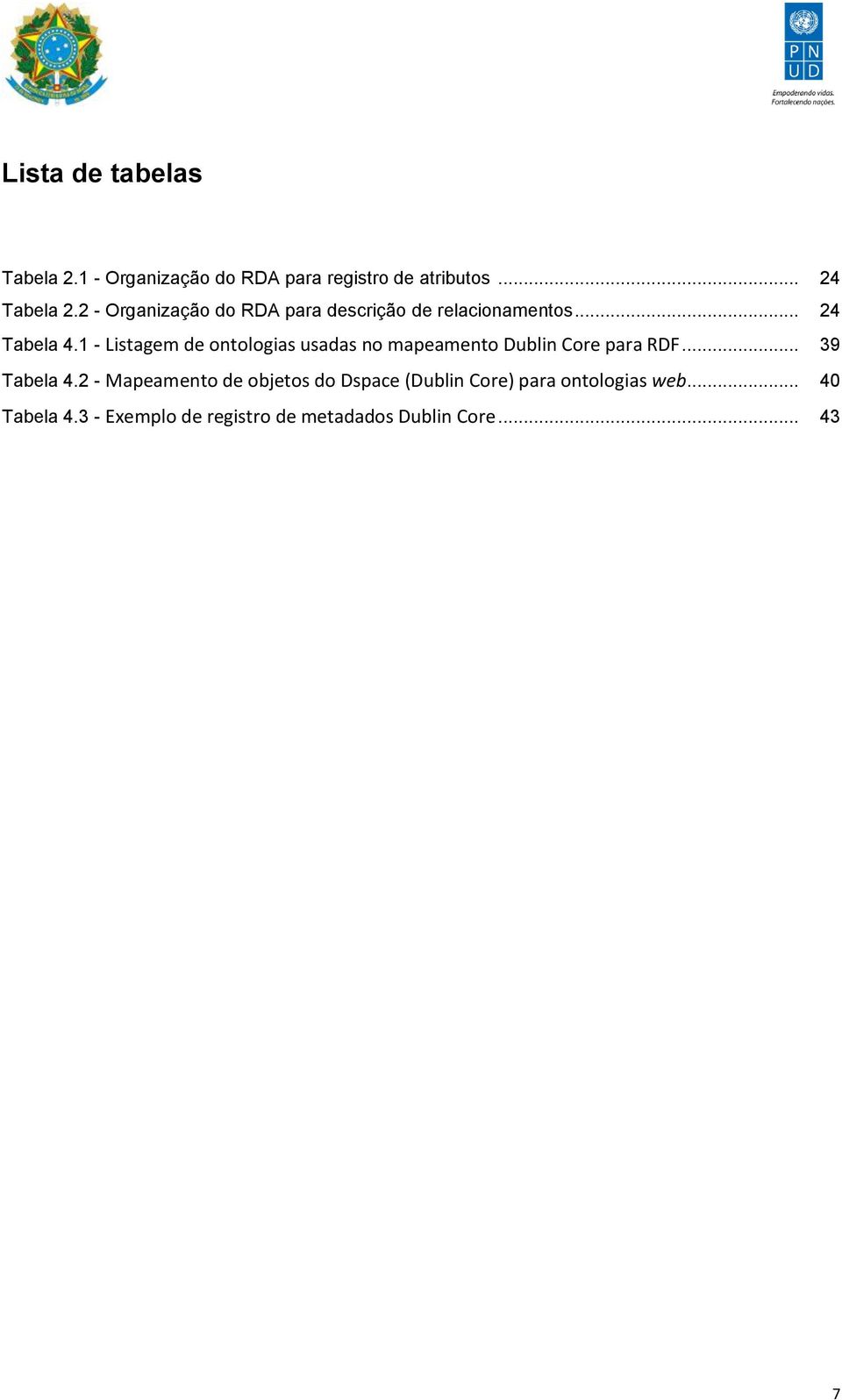 1 - Listagem de ontologias usadas no mapeamento Dublin Core para RDF... 39 Tabela 4.