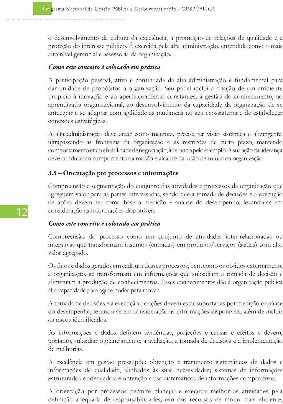 Como este conceito é colocado em prática A participação pessoal, ativa e continuada da alta administração é fundamental para dar unidade de propósitos à organização.