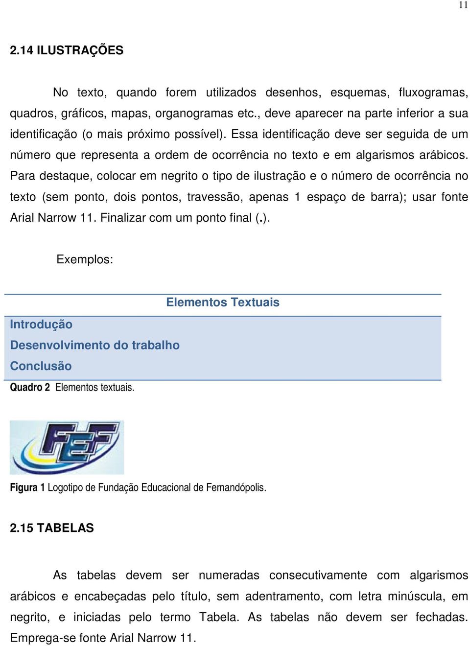 Essa identificação deve ser seguida de um número que representa a ordem de ocorrência no texto e em algarismos arábicos.