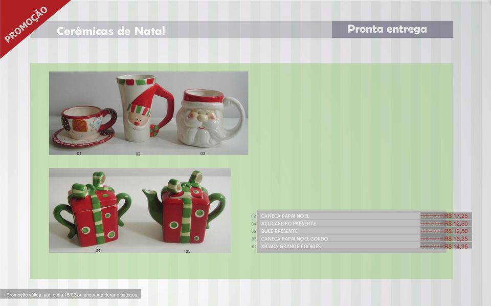 PRESENTE R$ 25,00 CANECA PAPAI NOEL GORDO R$ 32,50 XÍCARA