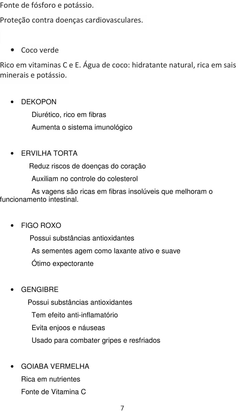 fibras insolúveis que melhoram o funcionamento intestinal.