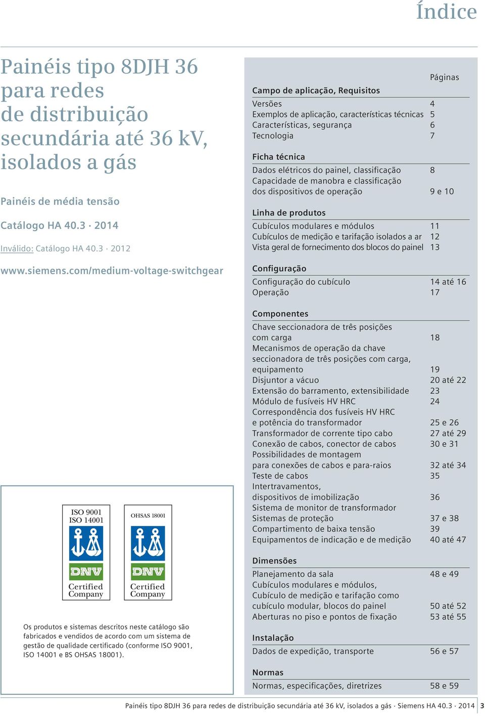 elétricos do painel, classificação 8 Capacidade de manobra e classificação dos dispositivos de operação 9 e 10 Linha de produtos Cubículos modulares e módulos 11 Cubículos de medição e tarifação