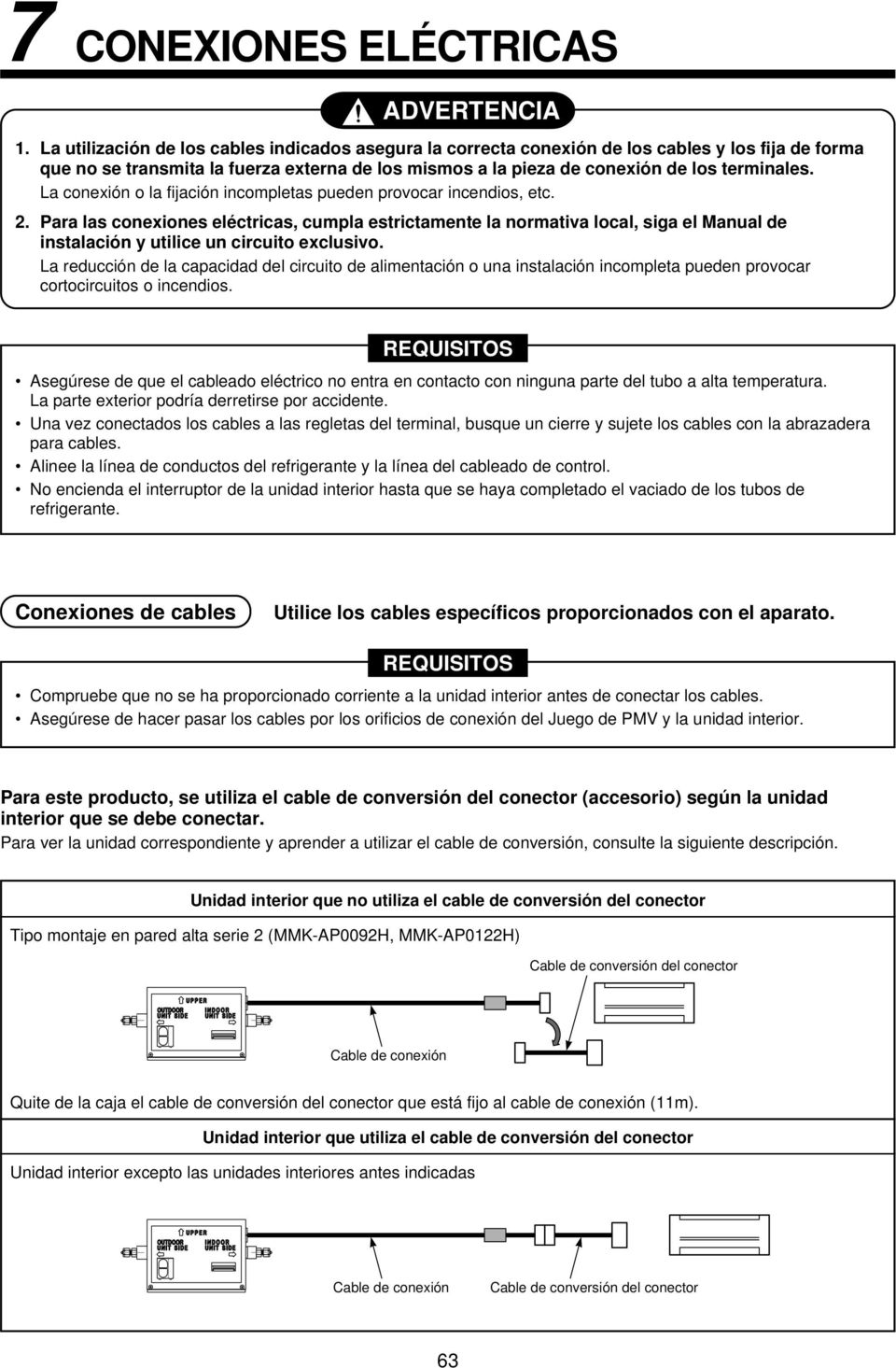 La conexión o la fijación incompletas pueden provocar incendios, etc. 2.